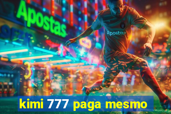 kimi 777 paga mesmo